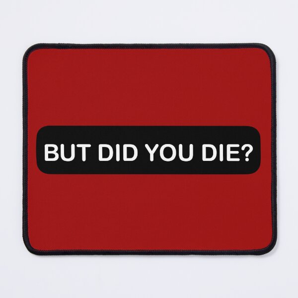 Item preview, But did you die? designed and sold by designing01Ar3.