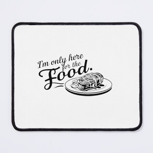 Item preview, I'm only here for the food. designed and sold by MrERNST.