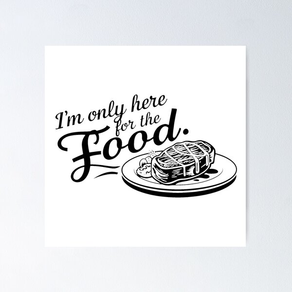 Item preview, I'm only here for the food. designed and sold by MrERNST.