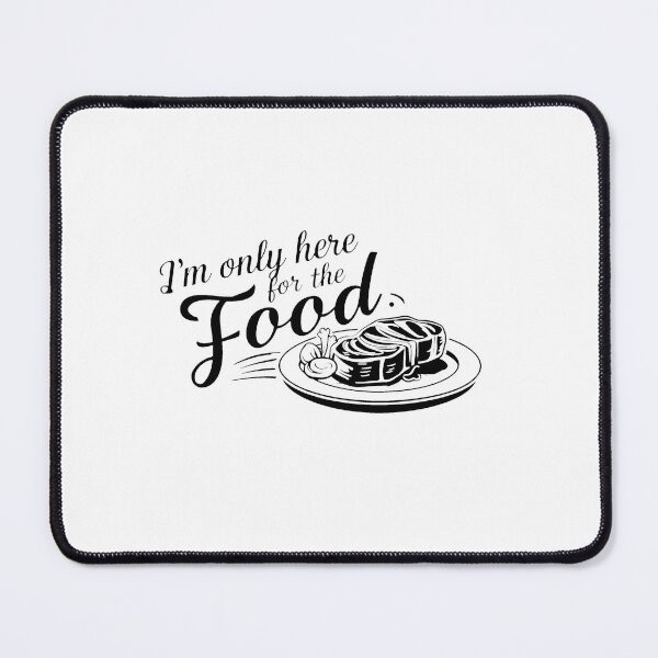 Item preview, I'm only here for the food. designed and sold by MrERNST.