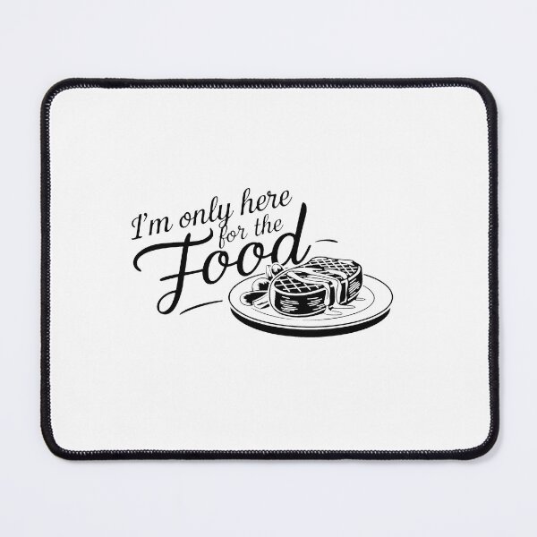 Item preview, I'm only here for the food. designed and sold by MrERNST.