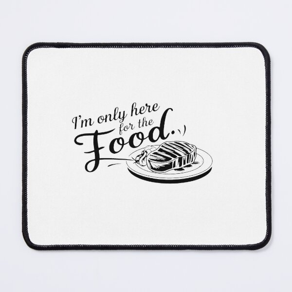 Item preview, I'm only here for the food. designed and sold by MrERNST.