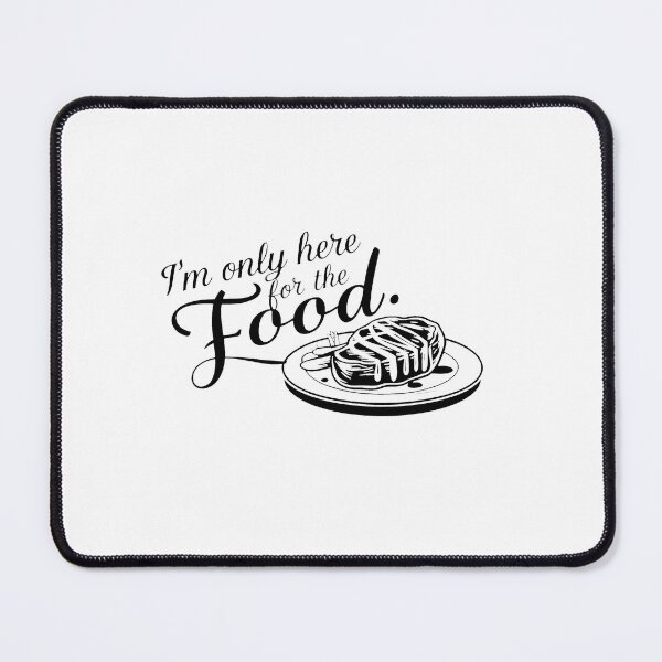 Item preview, I'm only here for the food. designed and sold by MrERNST.