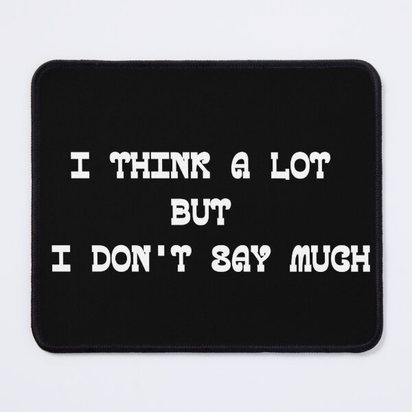 Item preview, I Think A Lot But I Don't Say Much Best Design for Introverts designed and sold by onesarcastic.