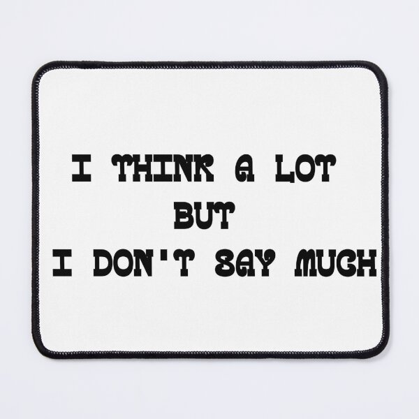 Item preview, I Think A Lot But I Don't Say Much Best Design for Introverts designed and sold by onesarcastic.