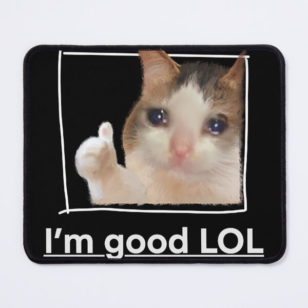 Item preview, I'm Good LOL Crying Cat Thumbs Up Meme Sad Kitty Cry Eyes Funny Memes designed and sold by FranParentUS.