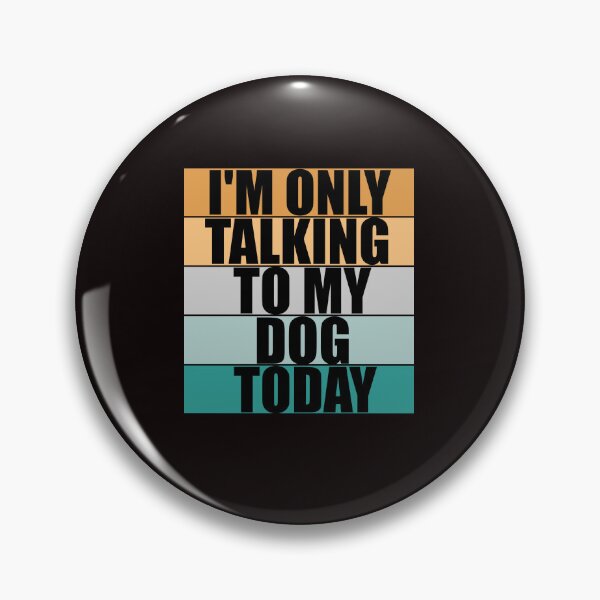 Item preview, I'm Only Talking To My Dog Today designed and sold by DesignDenDo ⭐⭐⭐⭐⭐.