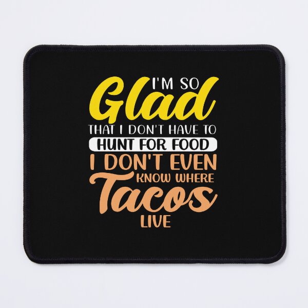 Item preview, Funny Taco Lover I'm So Glad That I Don't Have To Hunt Tacos designed and sold by fantasticdesign.
