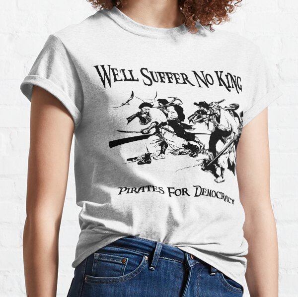Item preview, We'll Suffer No King Pirates for Democracy Tshirt designed and sold by Captain Jack's Pirate Hats.