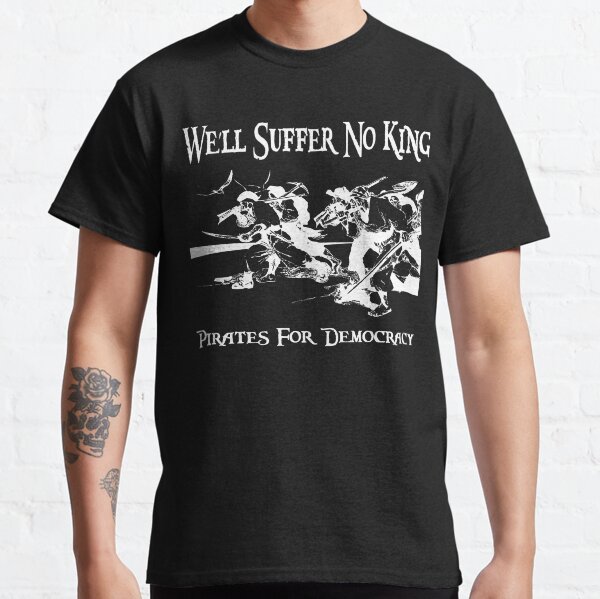 Item preview, We'll Suffer No King Pirates for Democracy Tshirt designed and sold by Captain Jack's Pirate Hats.