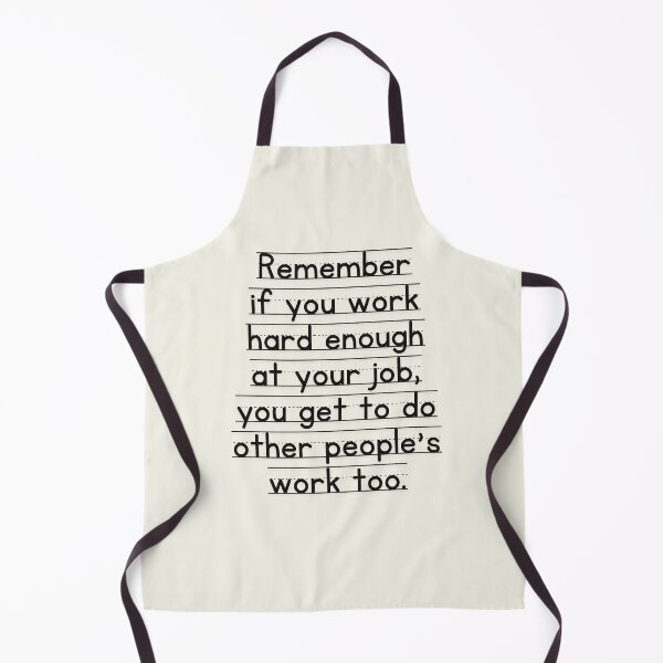 Item preview, Remember If You Work Hard Enough At Your Job, You Get To Do Other People's Work Too designed and sold by SunfullyYours.