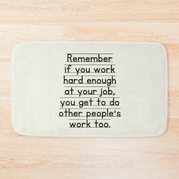 Item preview, Remember If You Work Hard Enough At Your Job, You Get To Do Other People's Work Too designed and sold by SunfullyYours.