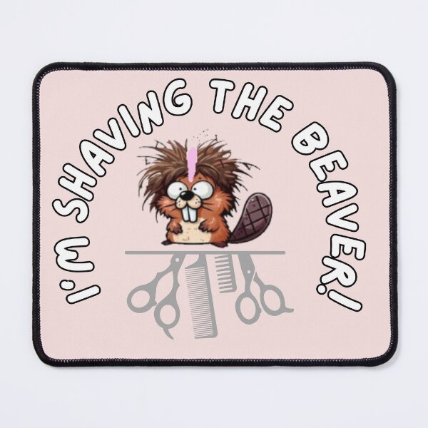 Item preview, I'm shaving the beaver! designed and sold by  ViralVisionsCreating .