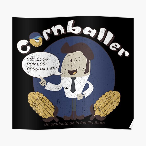 "Cornballer Soy Loco Por Los Cornballs Familia Bluth" Poster by