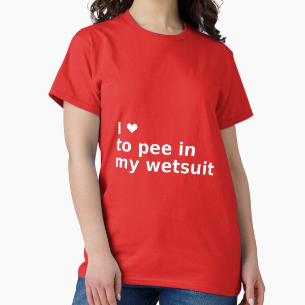 I Love To Pee In My Wetsuit - Funny Triathlete Swag Classic T-Shirt