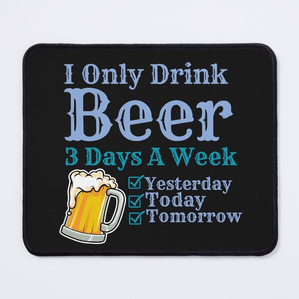 Item preview, Funny I Only Drink Beer 3 Days A Week designed and sold by AlienOccupation.