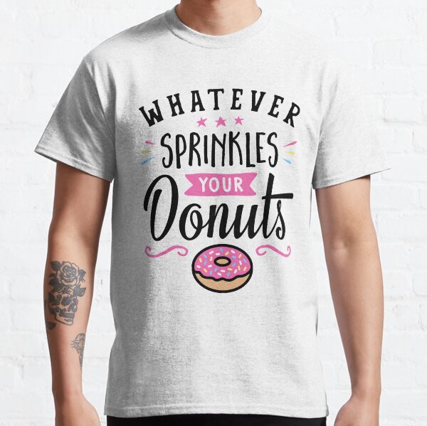 Whatever Sprinkles Your Donuts Typography Classic T-Shirt