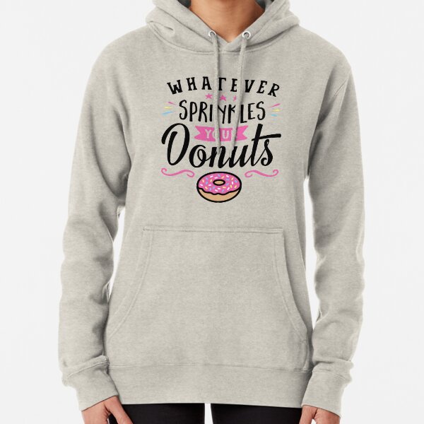 Whatever Sprinkles Your Donuts Typography Pullover Hoodie