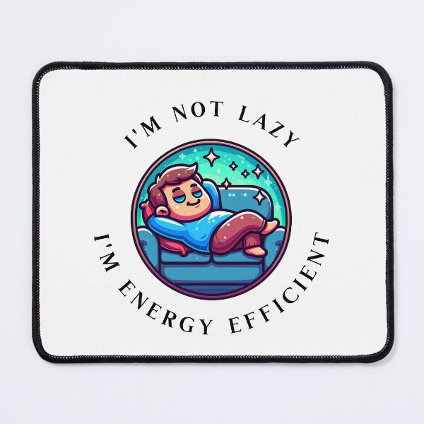 Item preview, I'm Not Lazy I'm Energy Efficient designed and sold by AlexFilkin.