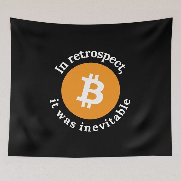 Item preview, Bitcoin Crypto In Retrospect, It was Inevitable - Viral Gift designed and sold by farhanhafeez.