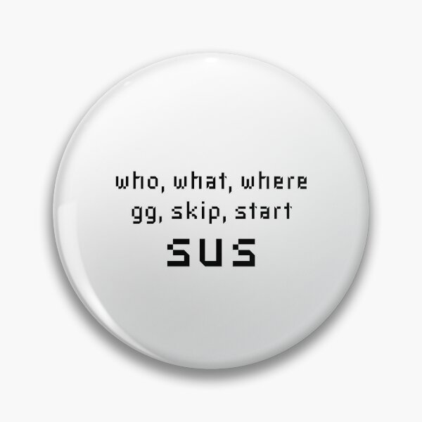 Item preview, Who What Where GG Skip Start Sus - Online Gaming Meme designed and sold by farhanhafeez.