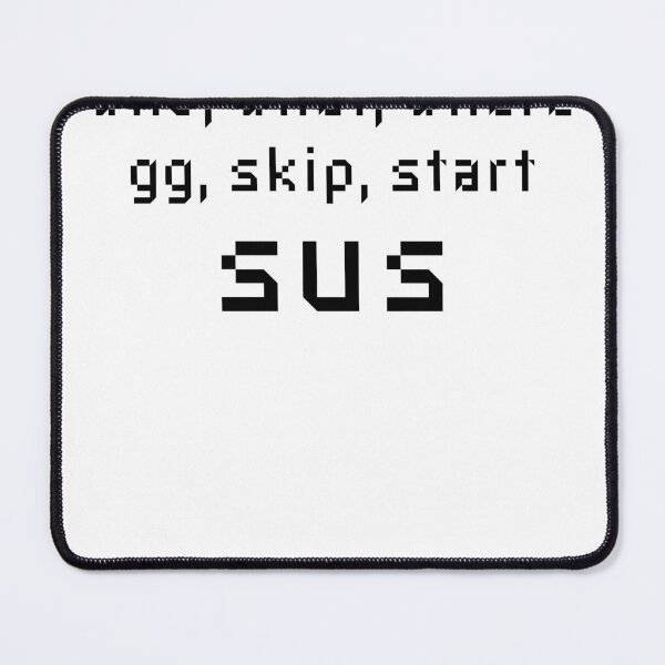 Item preview, Who What Where GG Skip Start Sus - Online Gaming Meme designed and sold by farhanhafeez.
