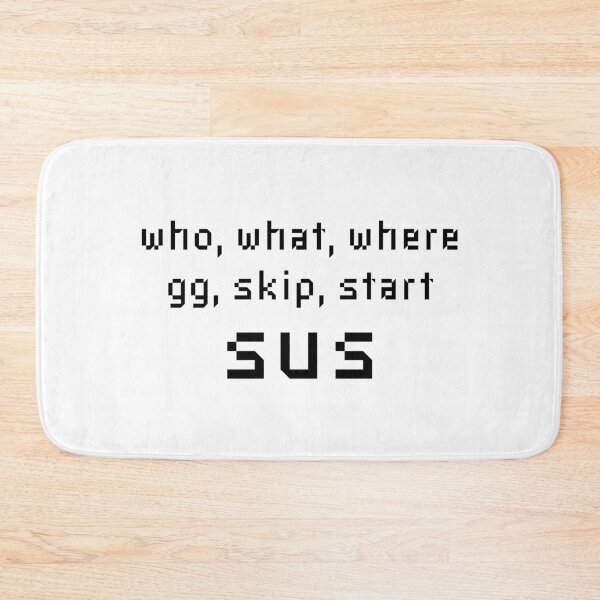 Item preview, Who What Where GG Skip Start Sus - Online Gaming Meme designed and sold by farhanhafeez.