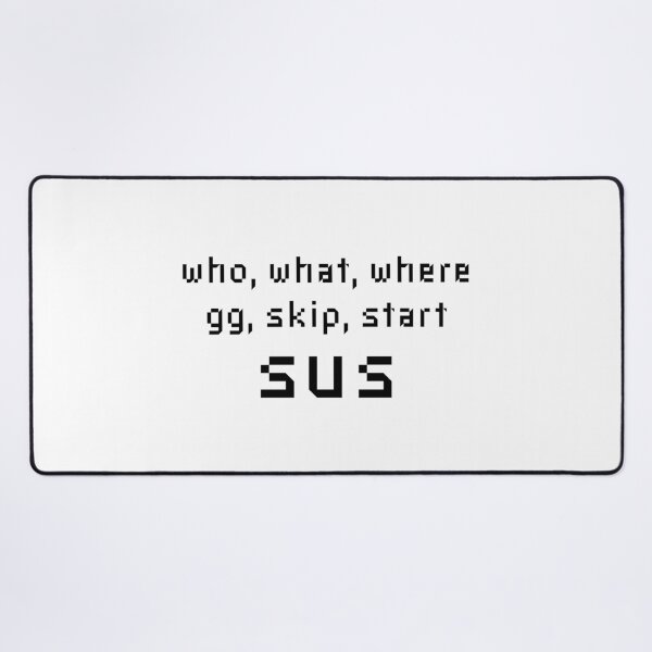 Item preview, Who What Where GG Skip Start Sus - Online Gaming Meme designed and sold by farhanhafeez.