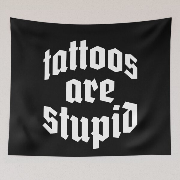 Item preview, Tattoos Are Stupid Funny Sarcastic Tattoo designed and sold by pugshowsfashion.