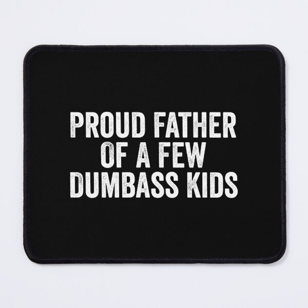 Item preview, Proud Father Of A Few Dumbass Kids designed and sold by kevzadevinca.