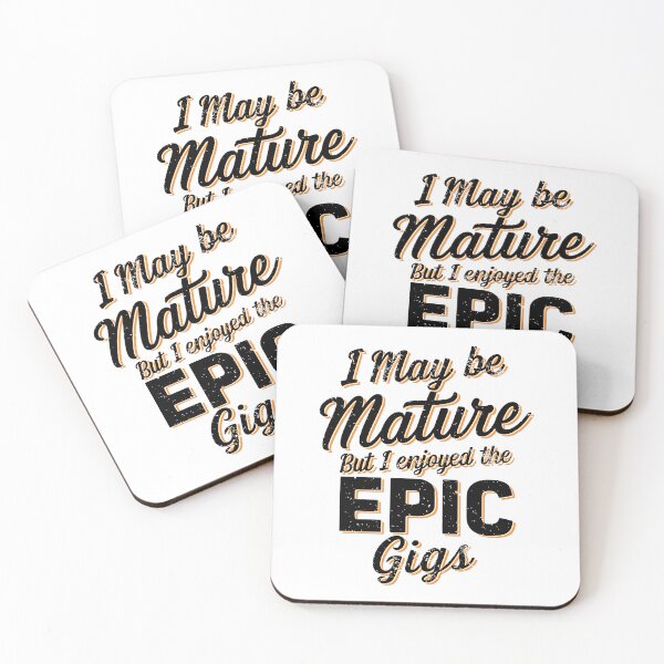 Item preview, I May Be Mature But I Enjoyed the Epic Gigs designed and sold by markymaarty.