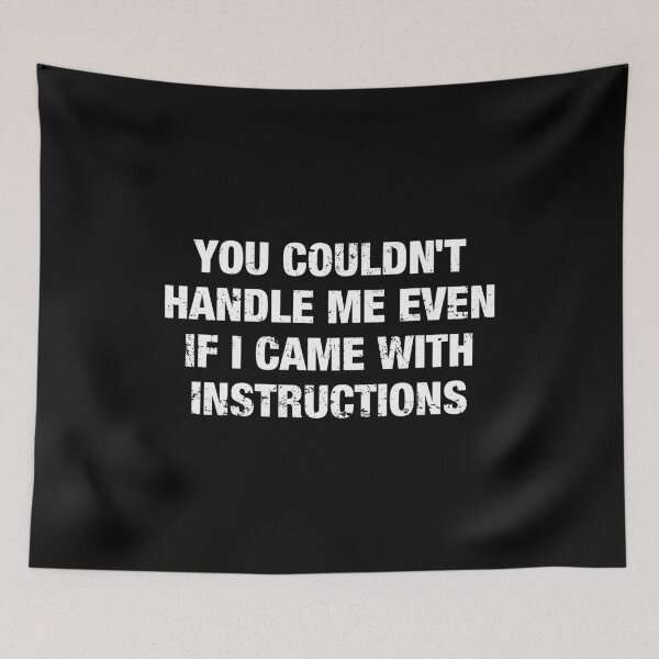 Item preview, You Couldn't Handle Me Even If i Came with Instructions designed and sold by viunziameriza.