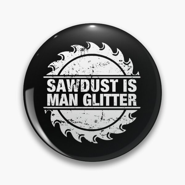 Item preview, Sawdust is Man Glitter - Sarcastic designed and sold by viunziameriza.