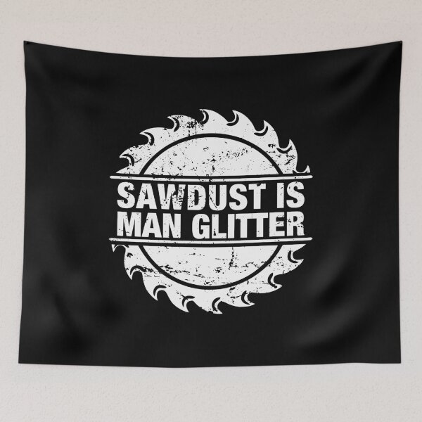 Item preview, Sawdust is Man Glitter - Sarcastic designed and sold by viunziameriza.