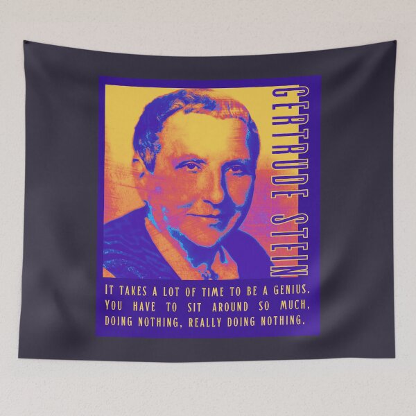 Item preview, Gertrude Stein quote: It takes a lot of time to be a genius. You have to sit around so much, doing nothing, really doing nothing. designed and sold by artbleed.