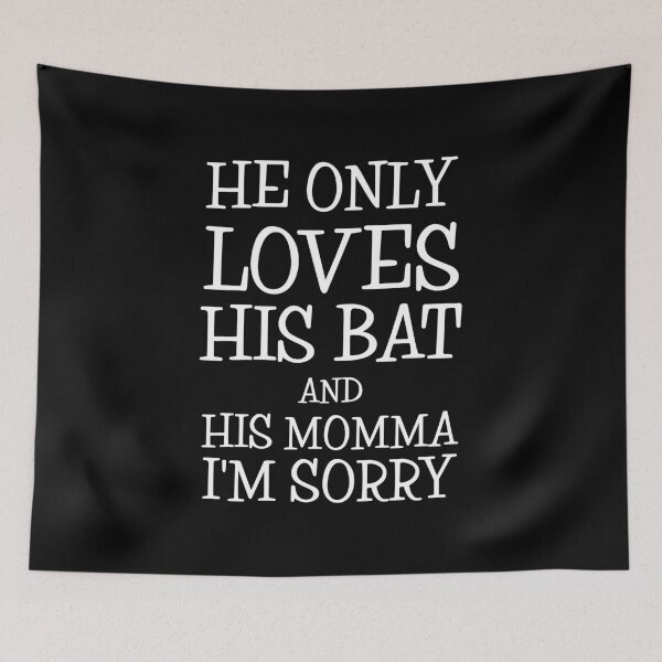Item preview, He Only Loves His Bat And His Momma I'm Sorry designed and sold by CreativeStrike.
