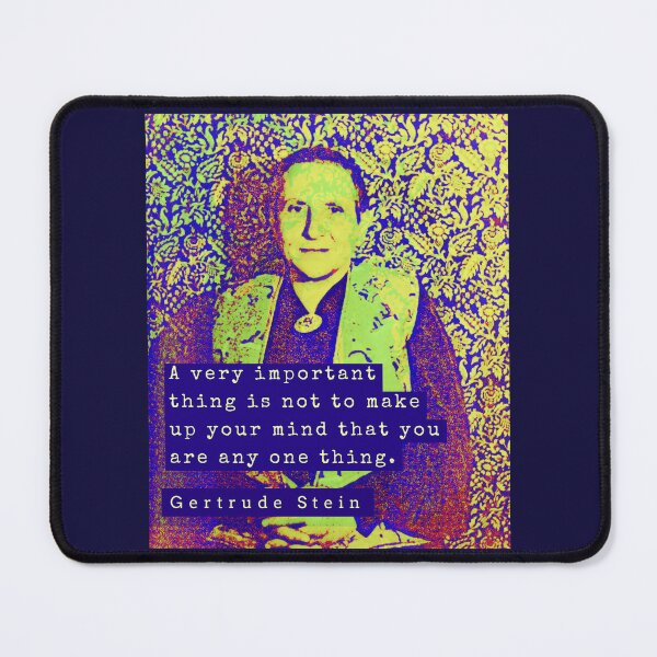 Item preview, Gertrude Stein quote: A very important thing is not to make up your mind that you are any one thing. designed and sold by artbleed.