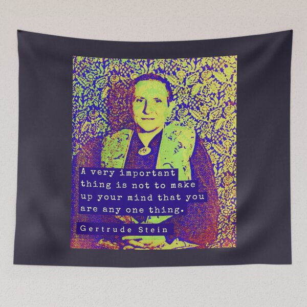 Item preview, Gertrude Stein quote: A very important thing is not to make up your mind that you are any one thing. designed and sold by artbleed.