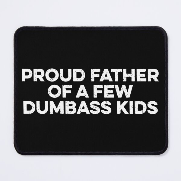 Item preview, Proud Father Of A Few Dumbass Kids designed and sold by zeviwanty.