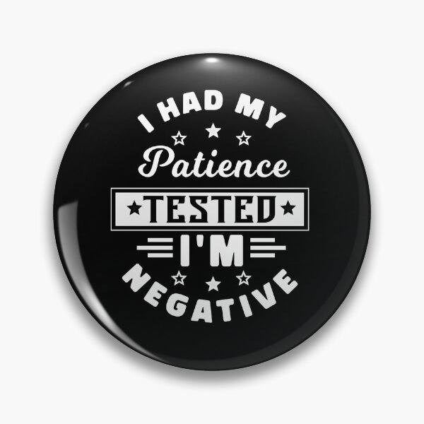 Item preview,  I Had My Patience Tested I'm Negative designed and sold by KaiLabsArt.