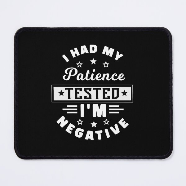 Item preview,  I Had My Patience Tested I'm Negative designed and sold by KaiLabsArt.