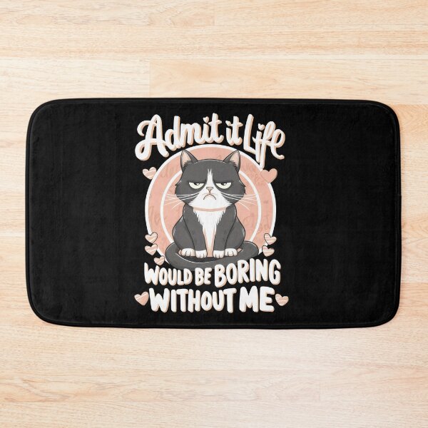 Item preview, Admit It Life Would Be Boring Without Me designed and sold by ArtfulEnigma.