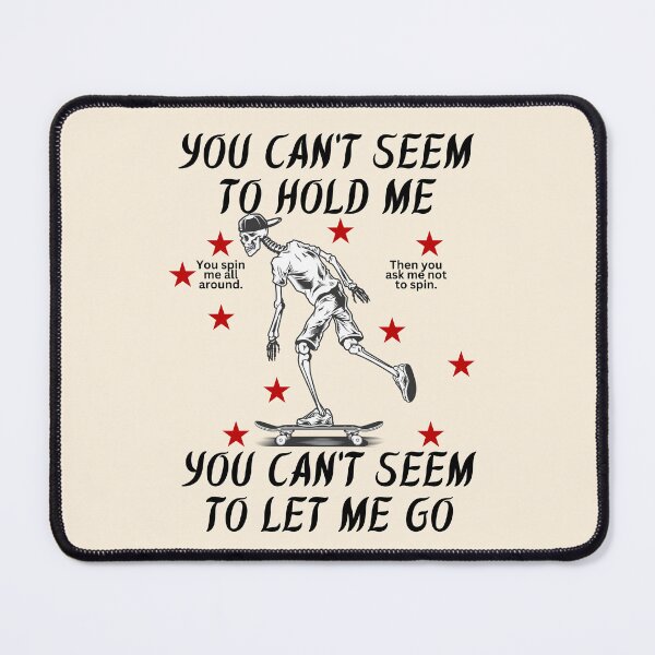 Item preview, You can't seem to hold me, you can't seem to let me go designed and sold by Peerless-Prime.