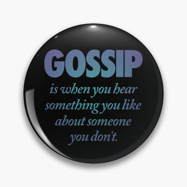 Item preview, Gossip is when you hear something you like about someone you don't. v.1 designed and sold by x1brett.