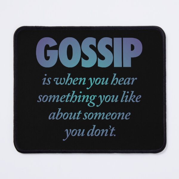 Item preview, Gossip is when you hear something you like about someone you don't. v.1 designed and sold by x1brett.
