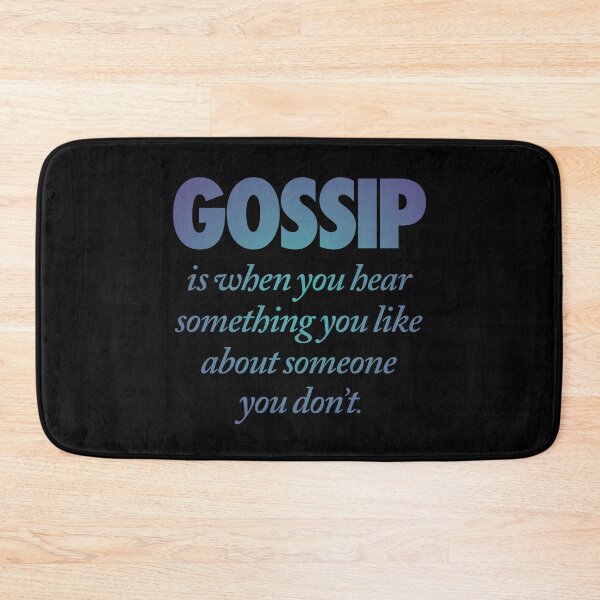 Item preview, Gossip is when you hear something you like about someone you don't. v.1 designed and sold by x1brett.
