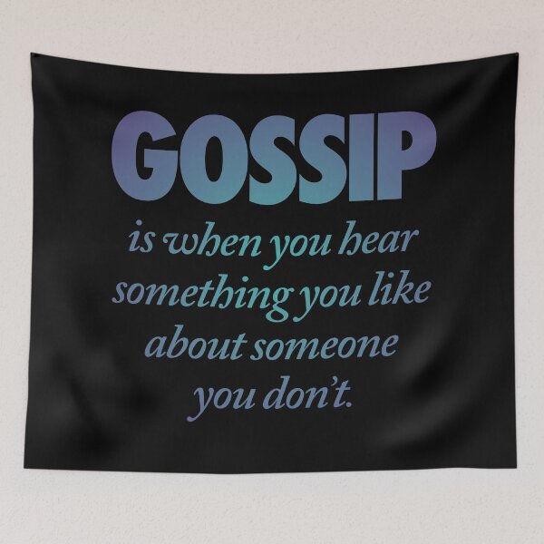 Item preview, Gossip is when you hear something you like about someone you don't. v.1 designed and sold by x1brett.