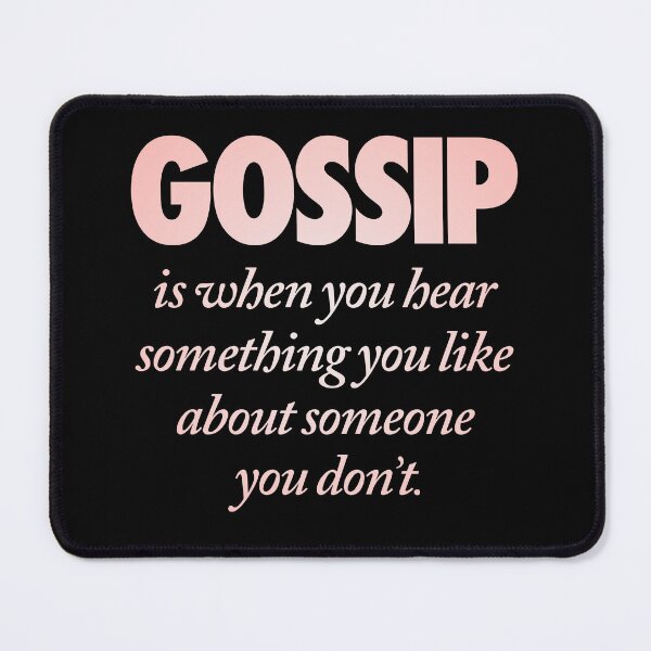 Item preview, Gossip is when you hear something you like about someone you don't. v.2 designed and sold by x1brett.