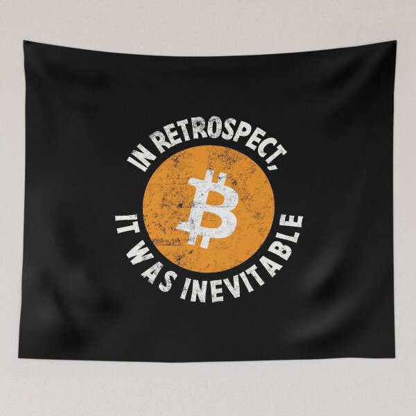 Item preview, Bitcoin Crypto In Retrospect, It was Inevitable - Viral Gift designed and sold by farhanhafeez.