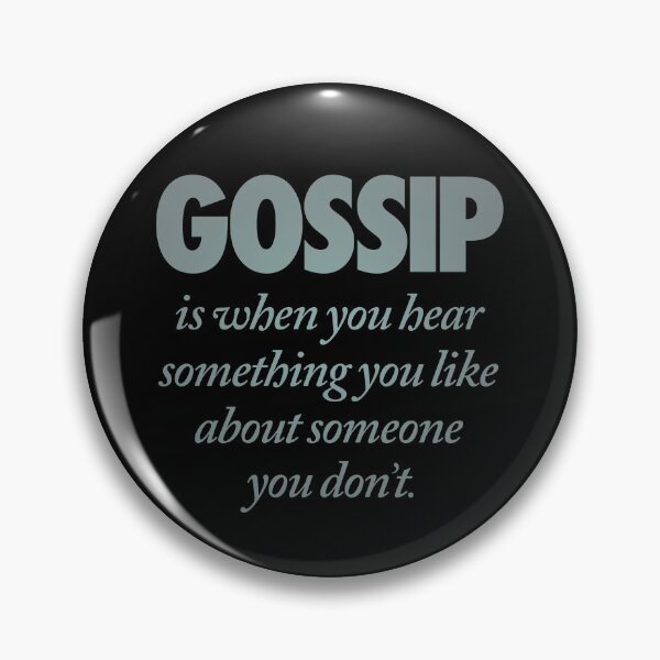 Item preview, Gossip is when you hear something you like about someone you don't. v.3 designed and sold by x1brett.